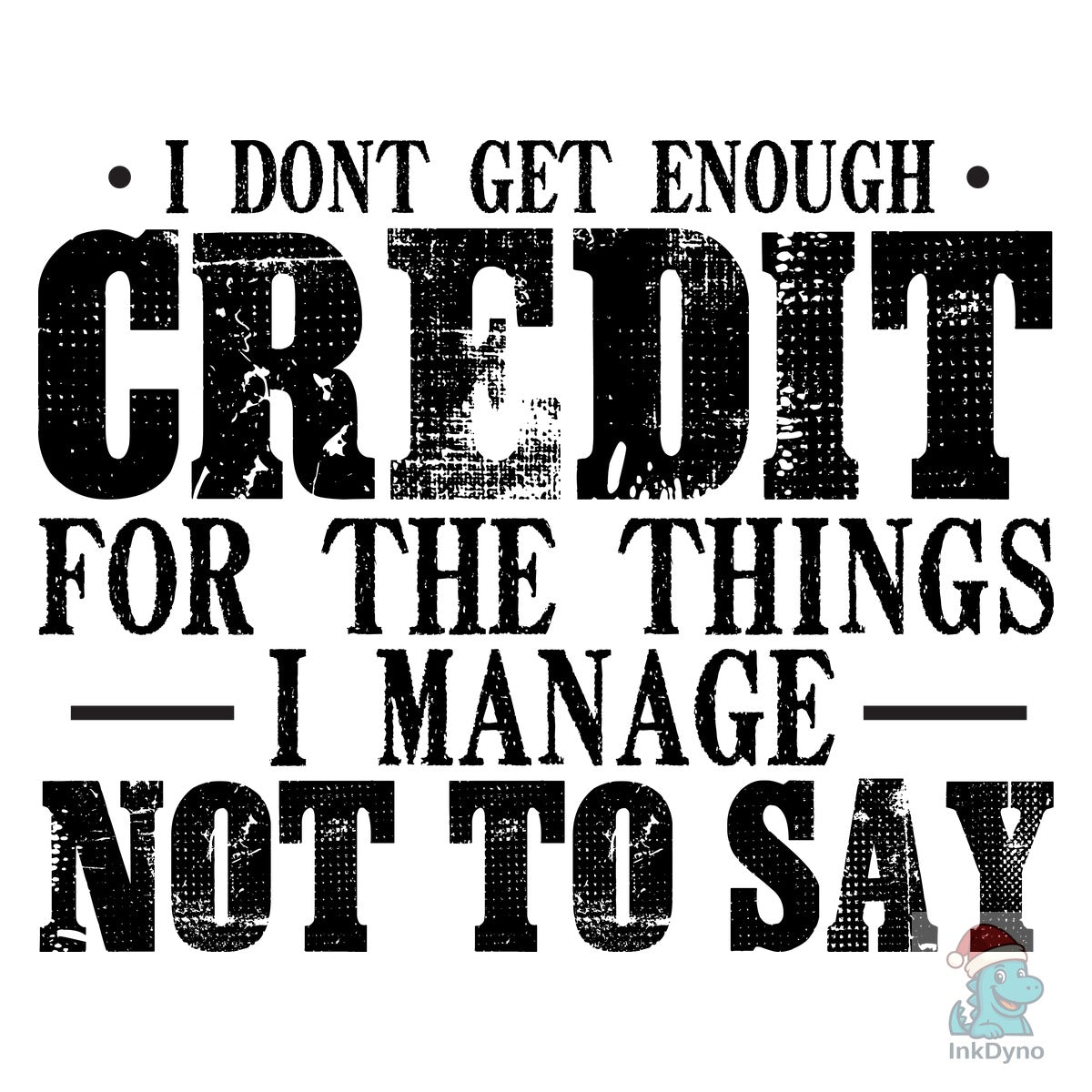 I Don't Get Enough Credit Sarcastic