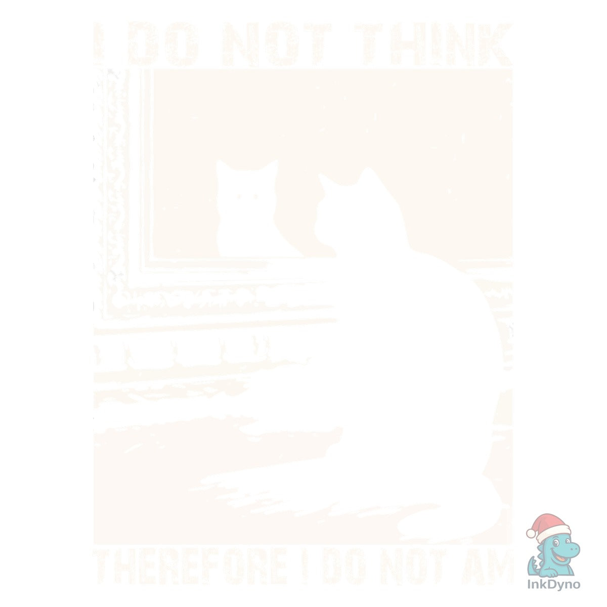 I Do Not Think Therefore I Do Not Am Cat