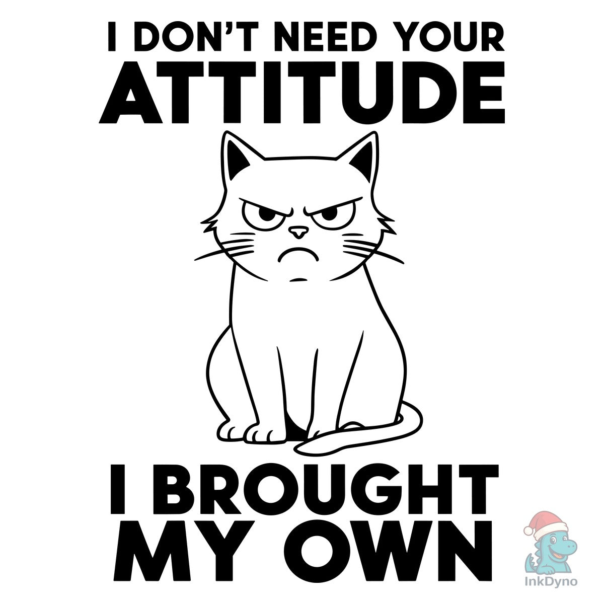 Grumpy Cat Attitude Sassy Sarcasm Quote
