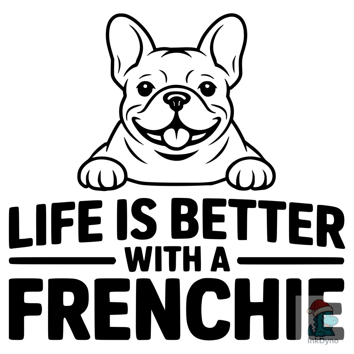 Life is Better with a French Bulldog