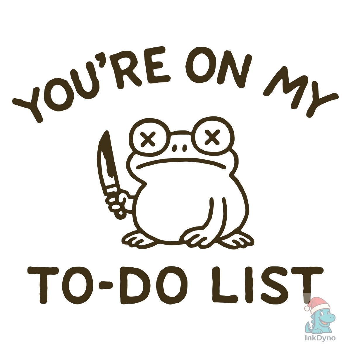 You're on My to-Do List Unhinged Frog