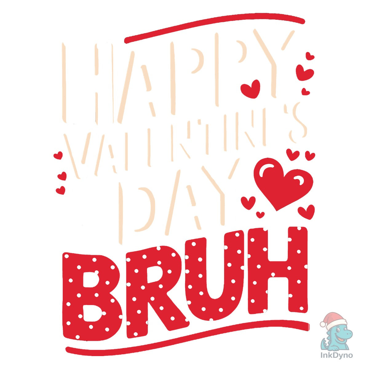 Happy Valentines Day Bruh