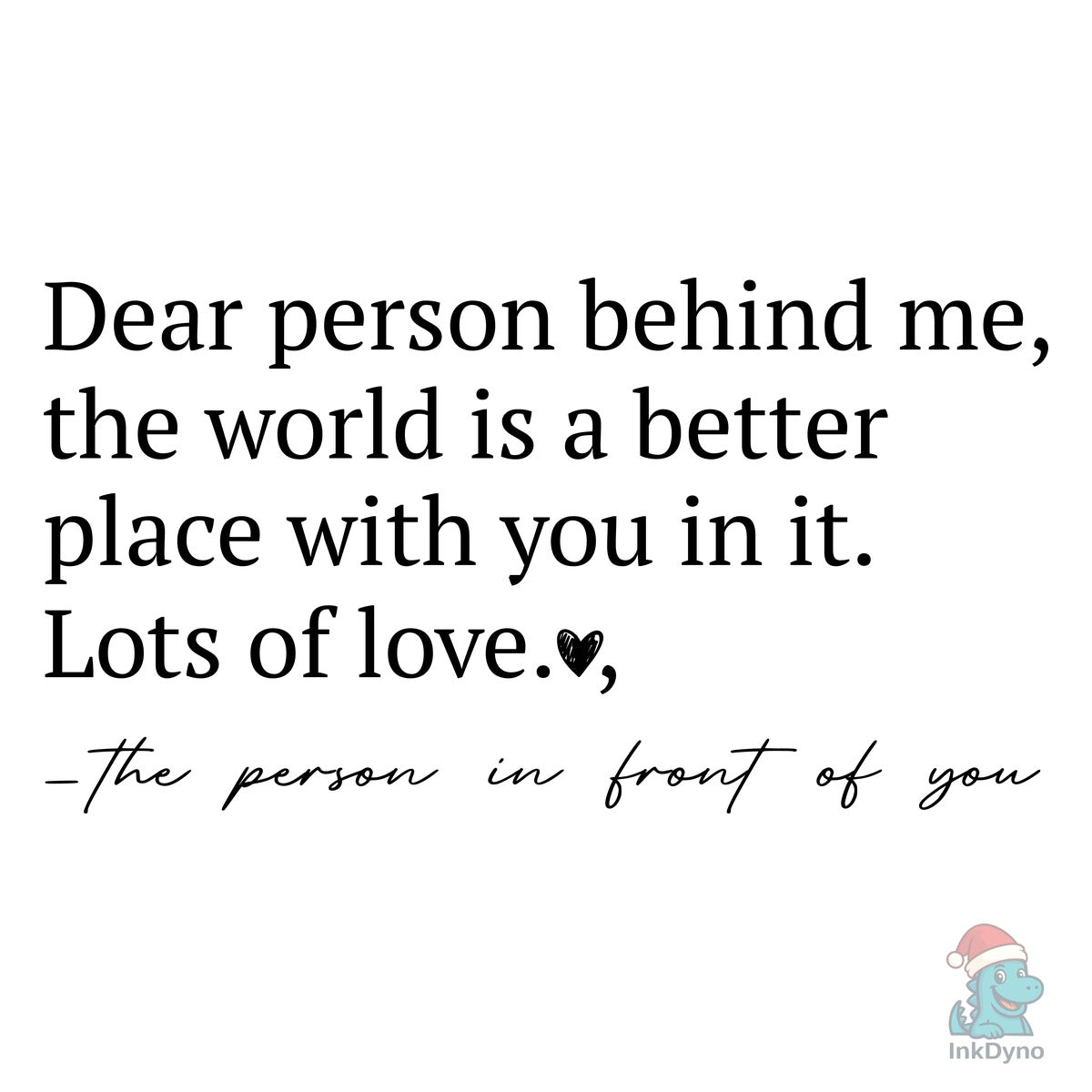 Dear Person Behind Me Be Kind