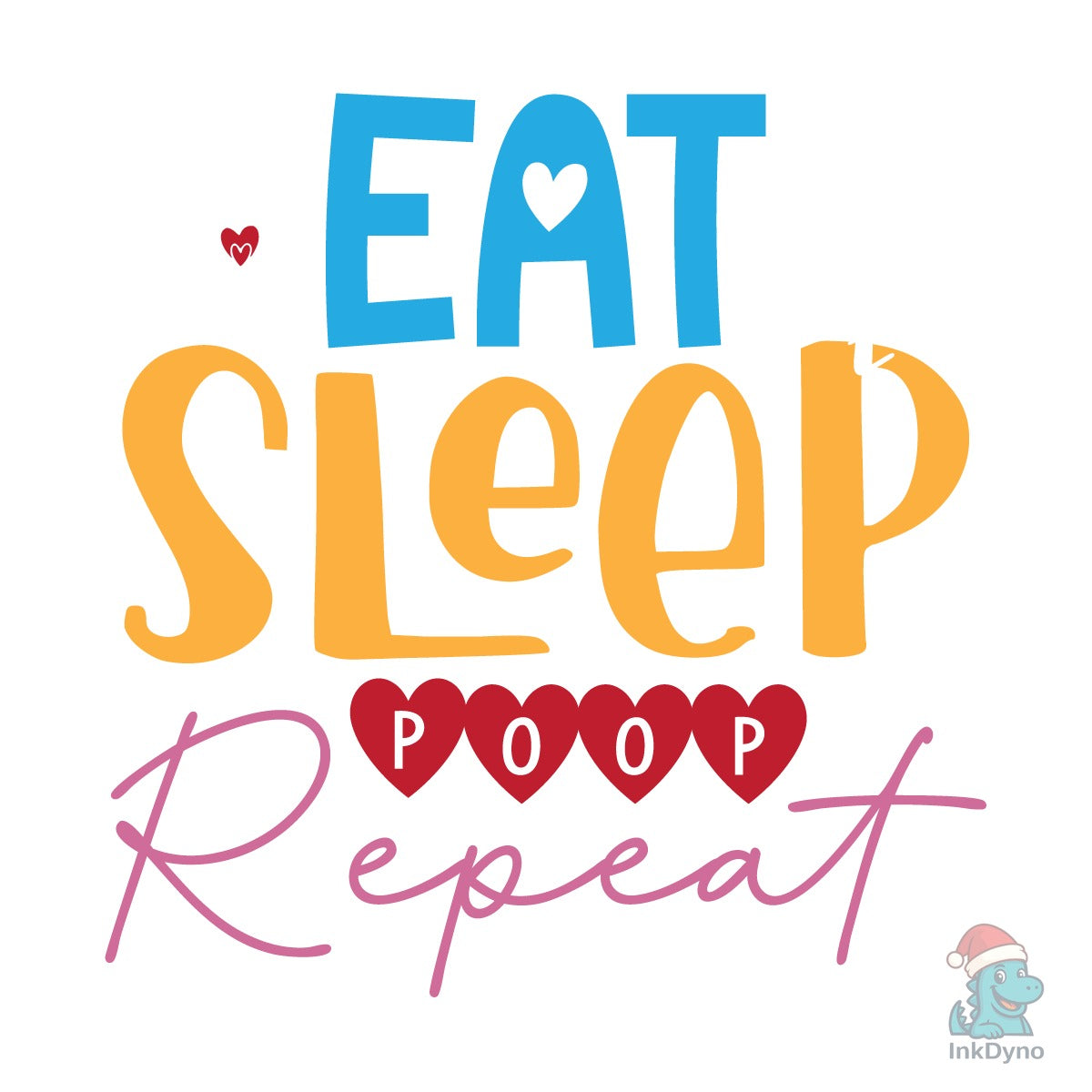 Eat Sleep Poop Repeat.