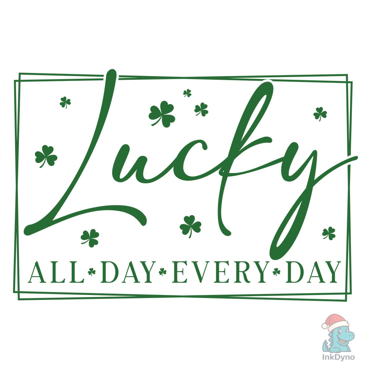 Lucky All Day Every Day St Patricks