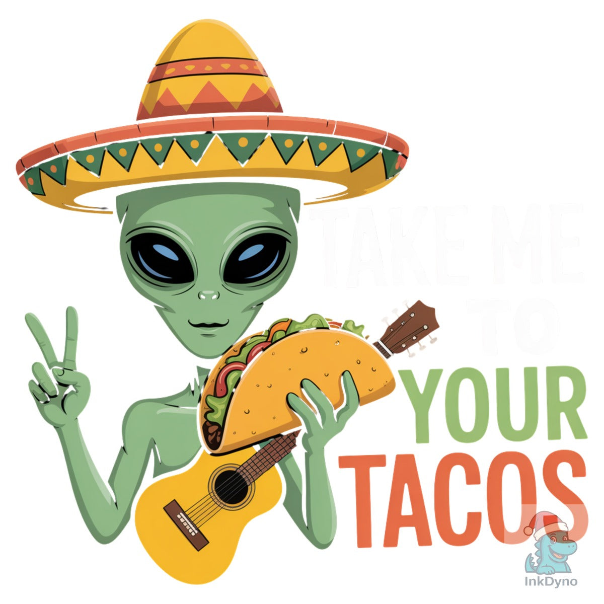 Take Me to Your Tacos Funny Alien