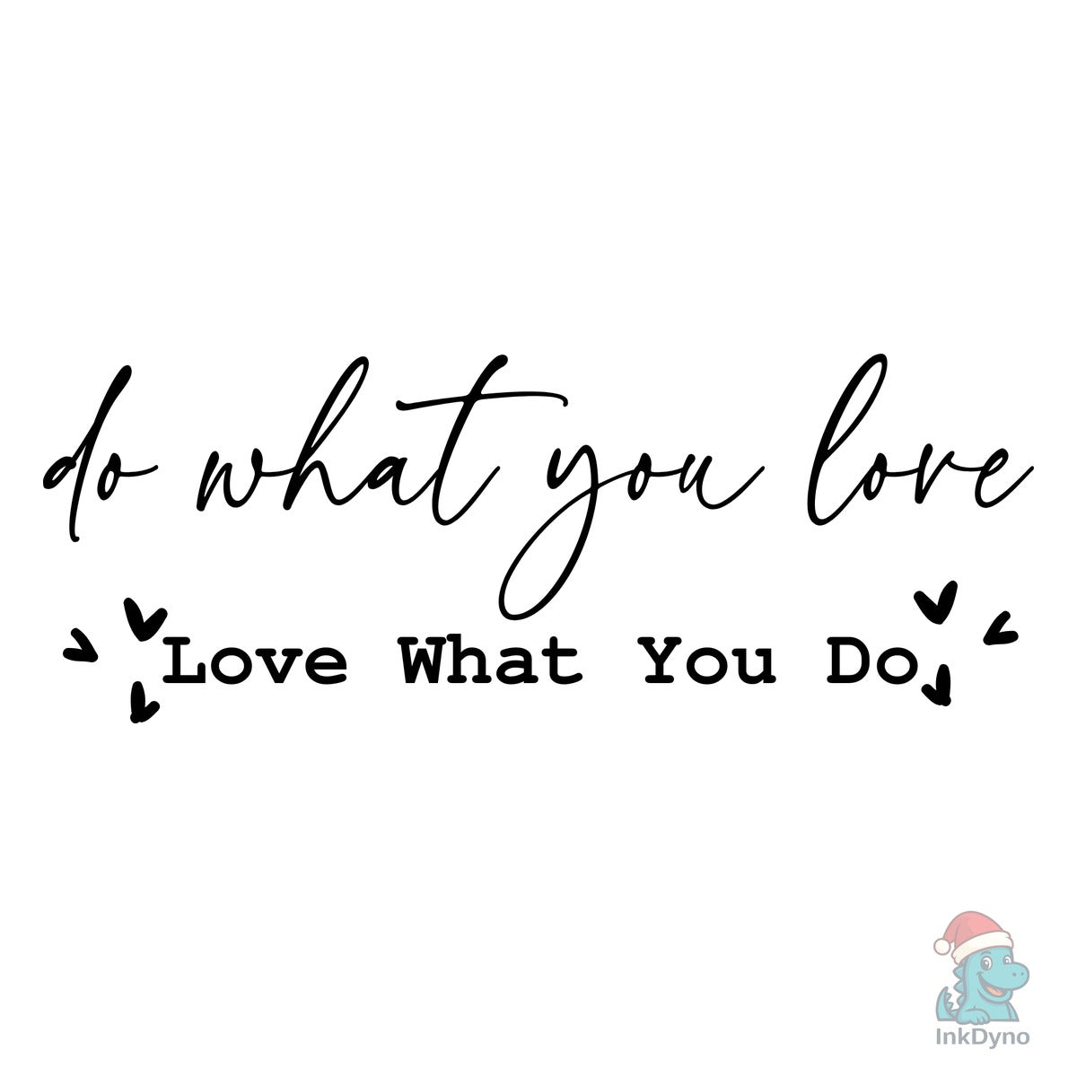 Do What You Love Love What You Do