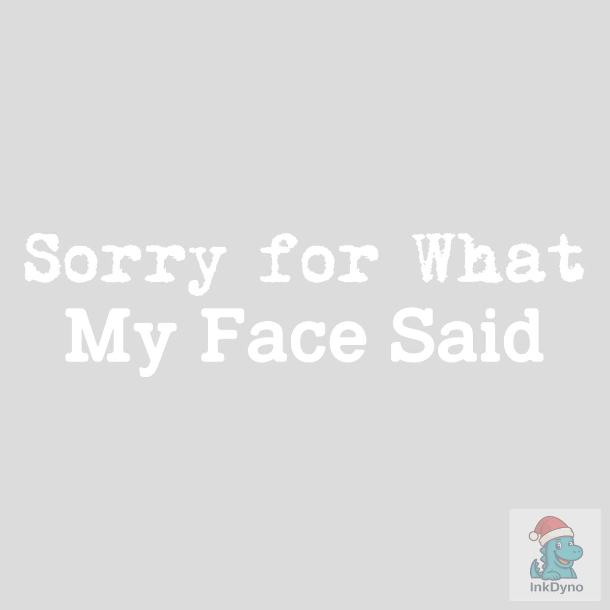 Sorry for What My Face Said Sarcasti