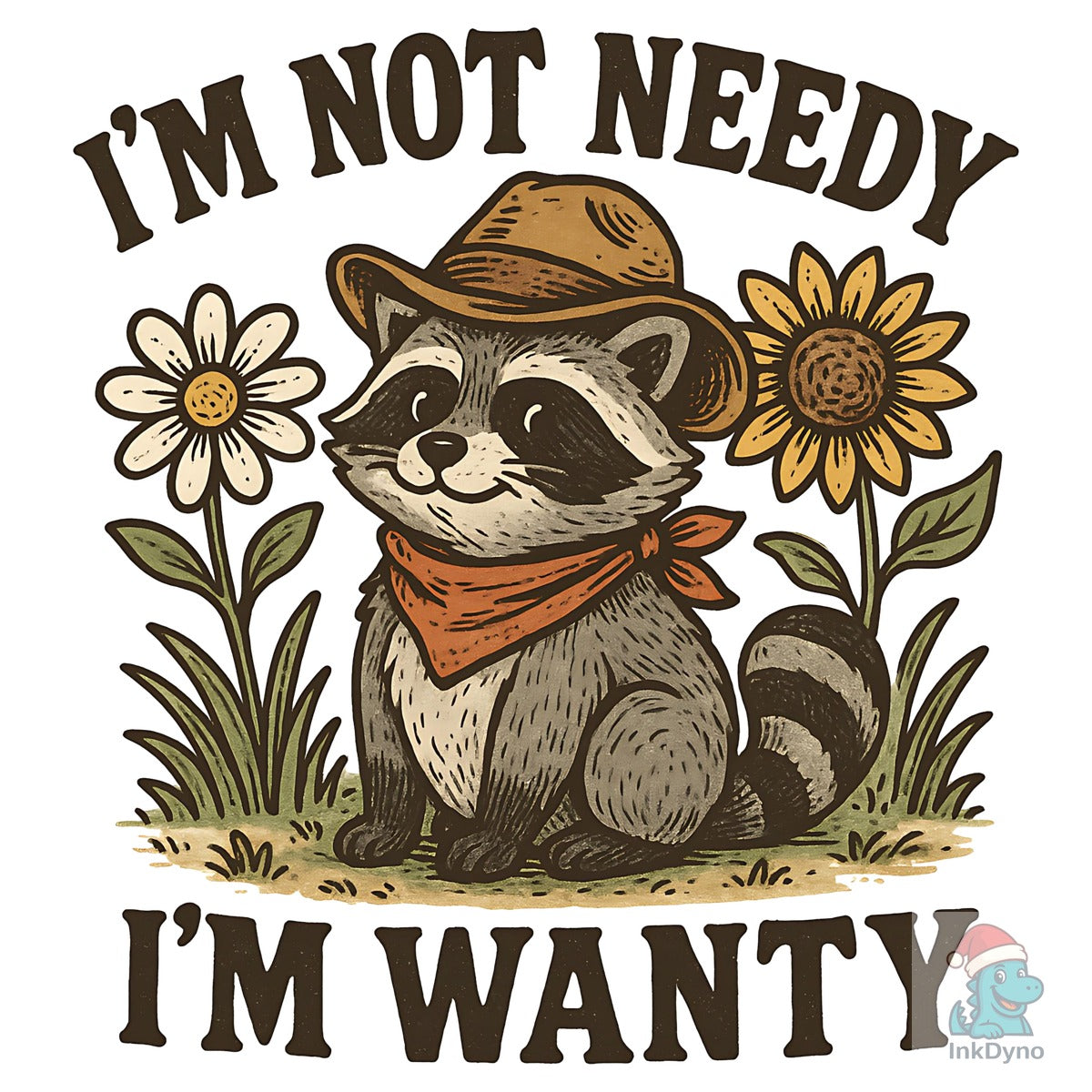 Funny Raccoon I'm Not Needy I'm Wan