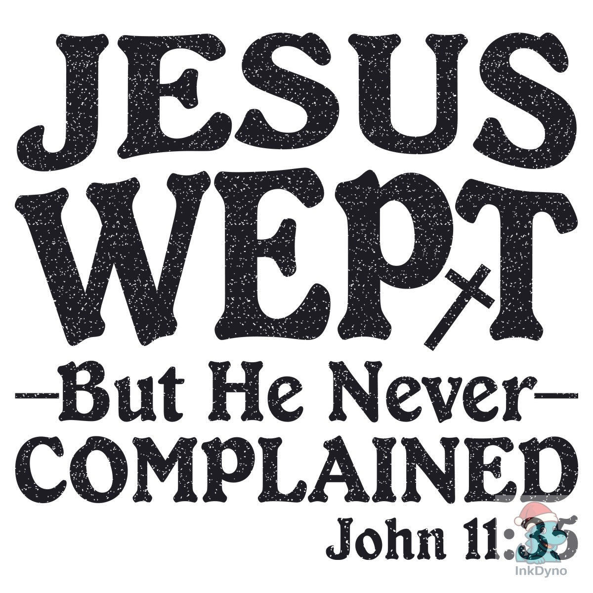 Jesus Wept but He Never Complained