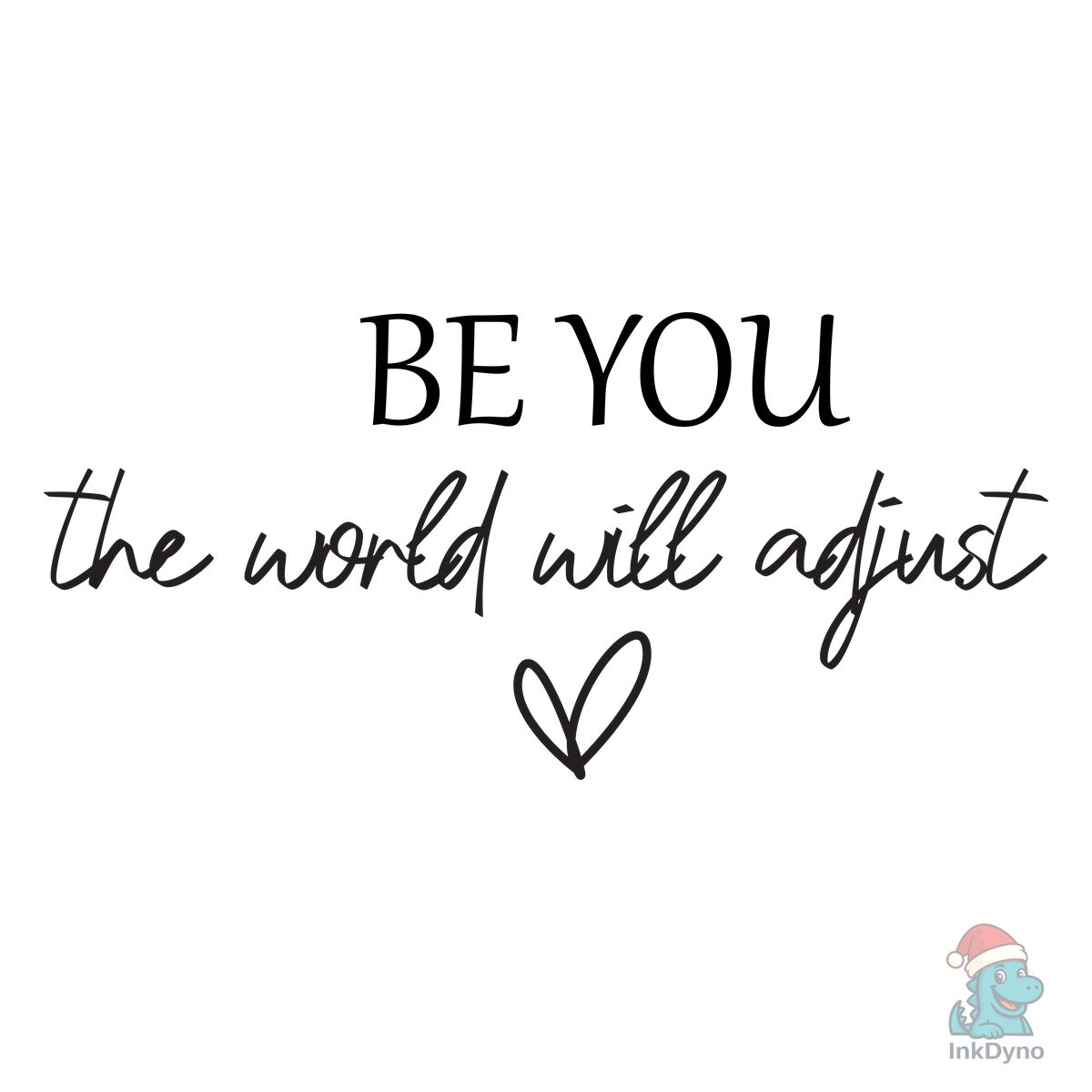 Be You the World Will Adjust Inspir