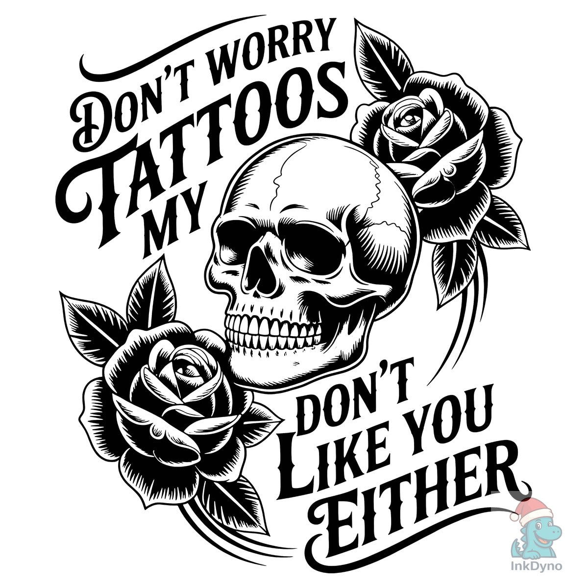 Tattoo Don't Worry My Tattoos