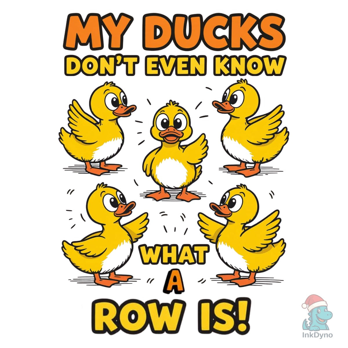 My Ducks Don't Even Know What a Row is