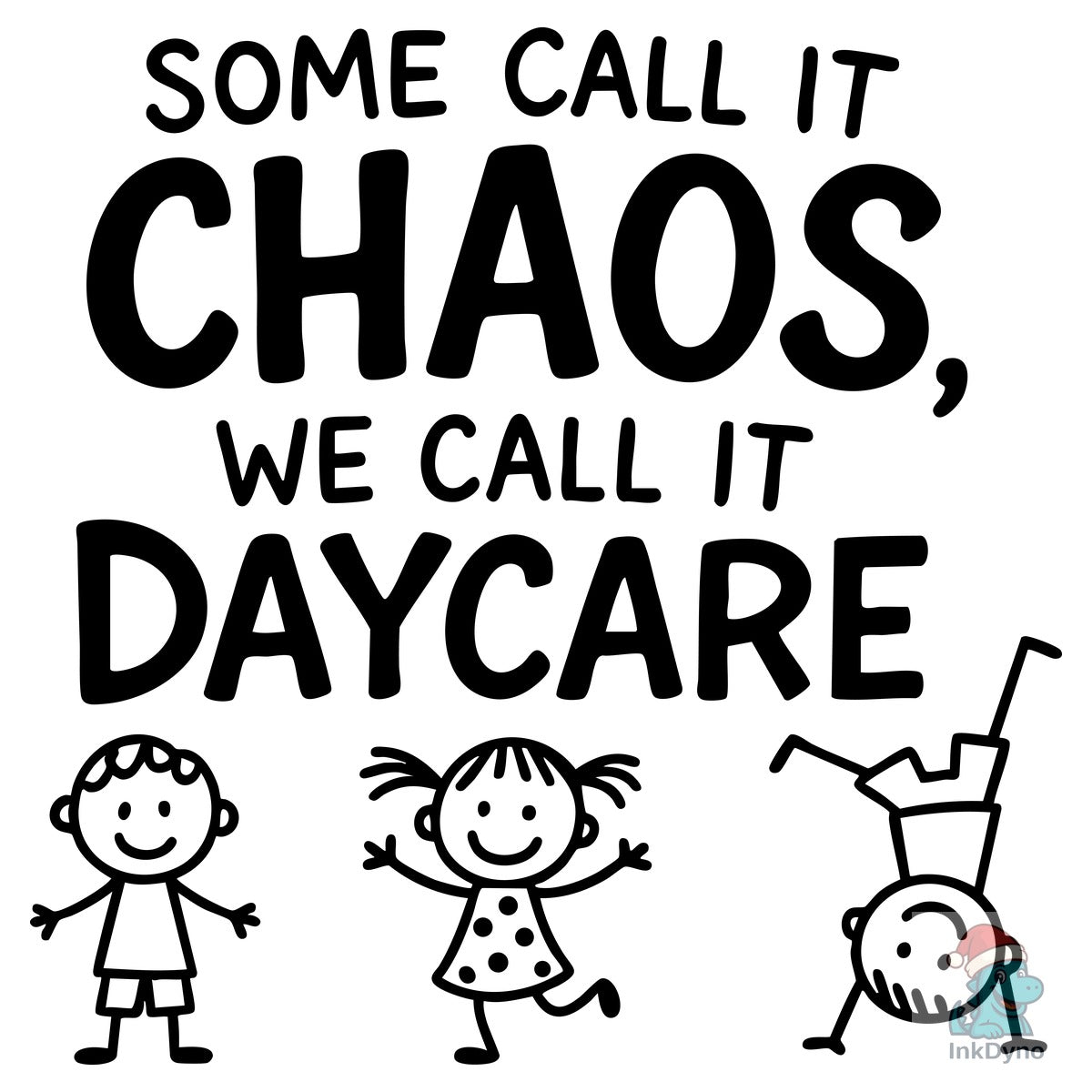 Some Call It Chaos We Call It Daycare
