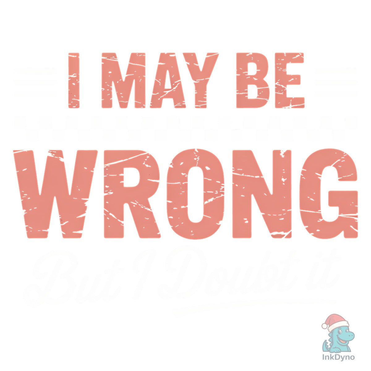 I May Be Wrong Funny Sarcastic Shirt