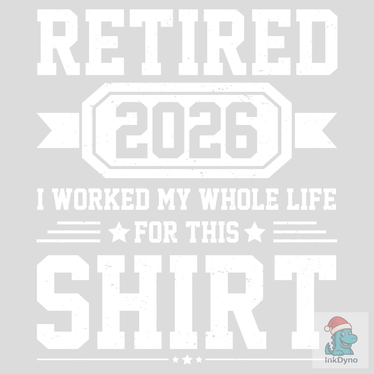 Retired 2026 I Worked My Whole Life