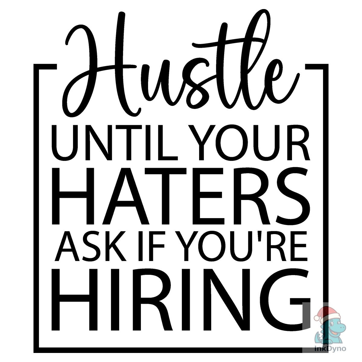 Hustle Until Your Haters Ask if You're
