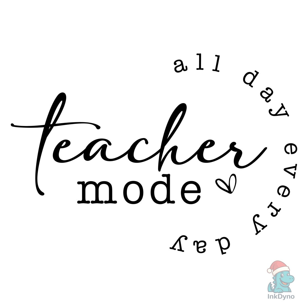 Teacher Mode All Day Every Day Teacher