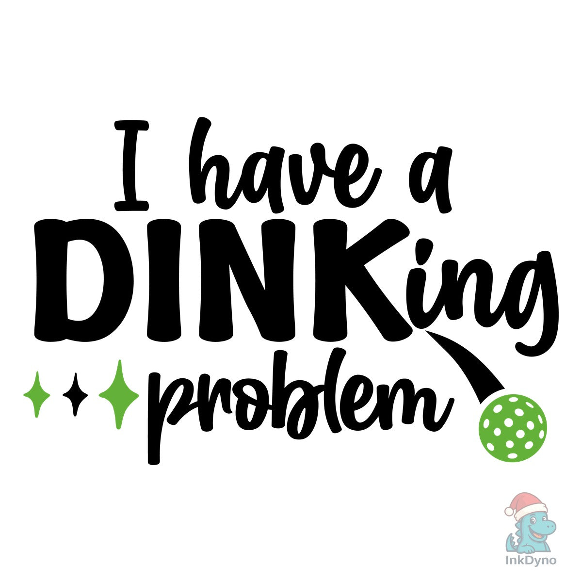 I Have a Dinking Problem Pickleball