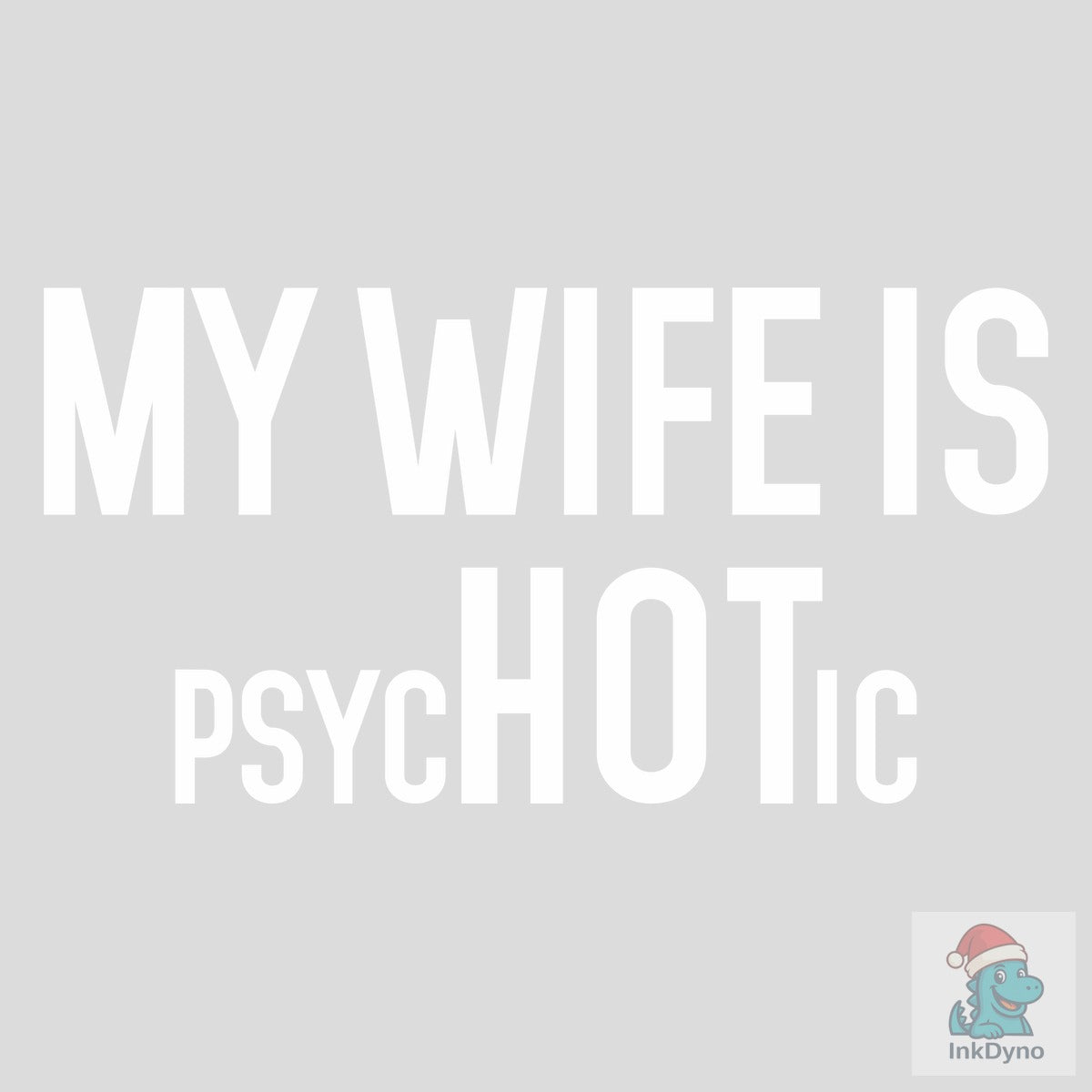 My Wife is Psychotic T-Shirt