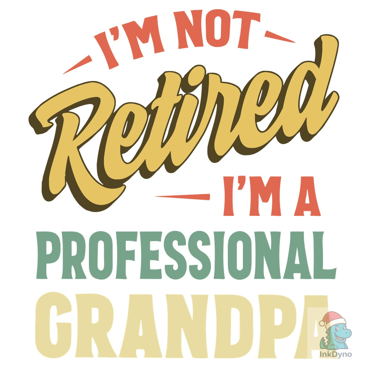 I'm Not Retired I'm Professional Grandpa