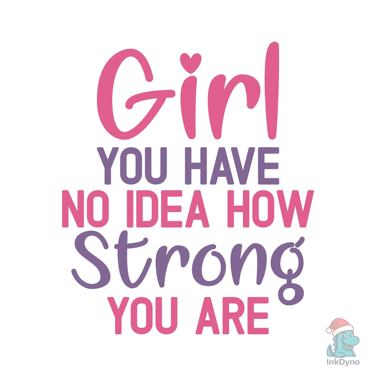 Girl You Have No Idea How Strong You Are