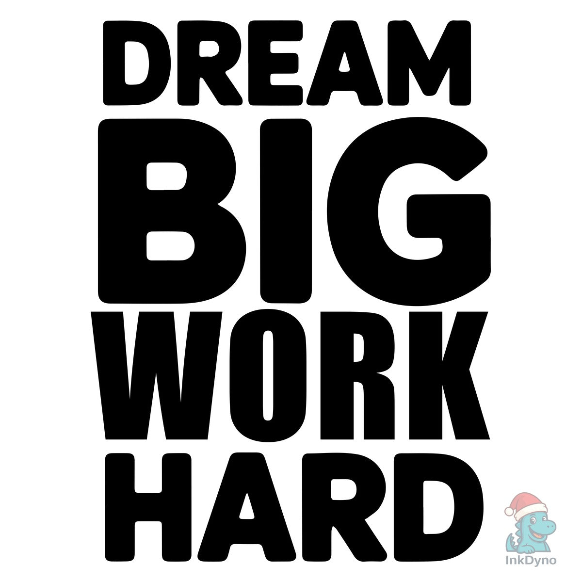 Dream Big Work Hard Typography T-Shirt D