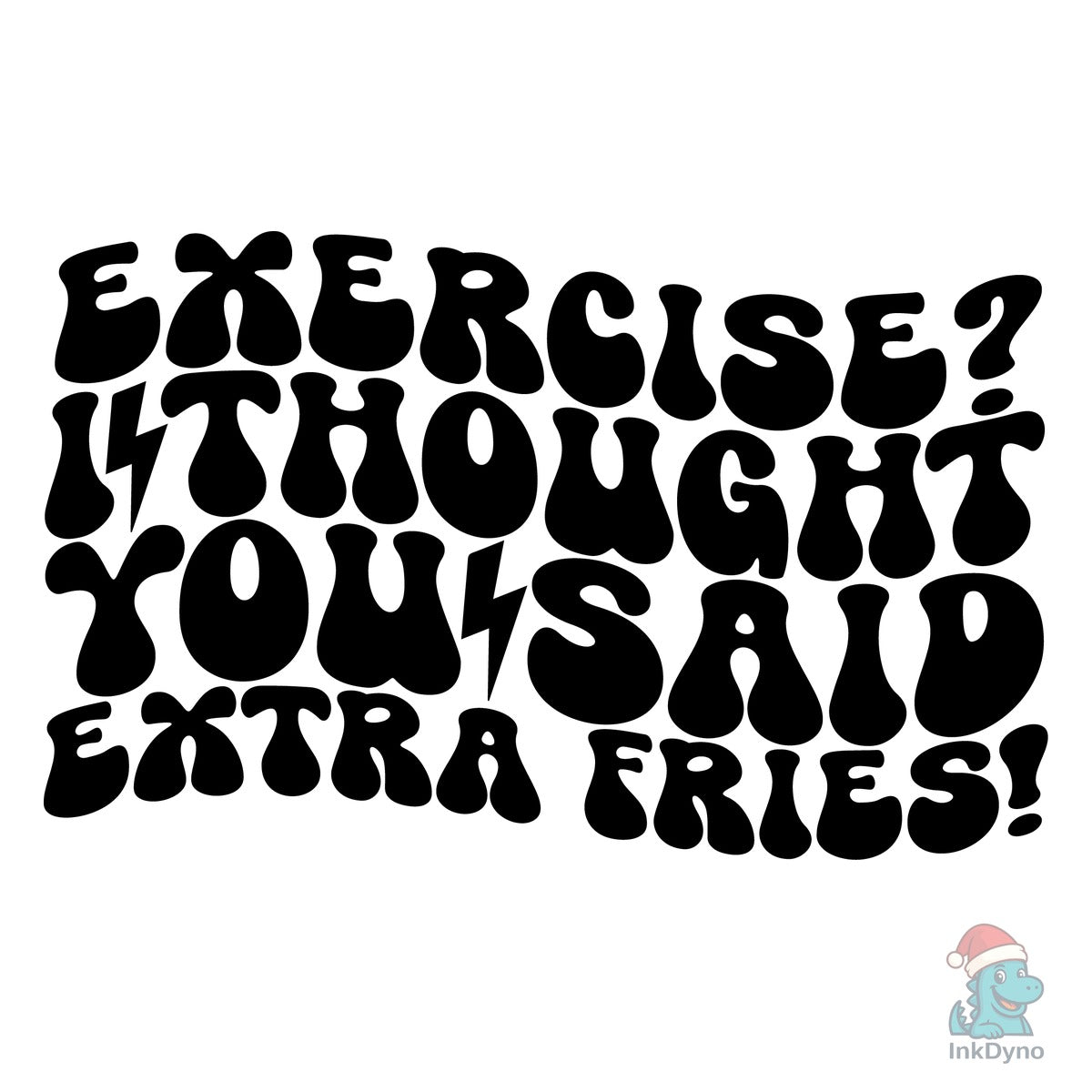 Exercise? I Thought You Said Extra Fries