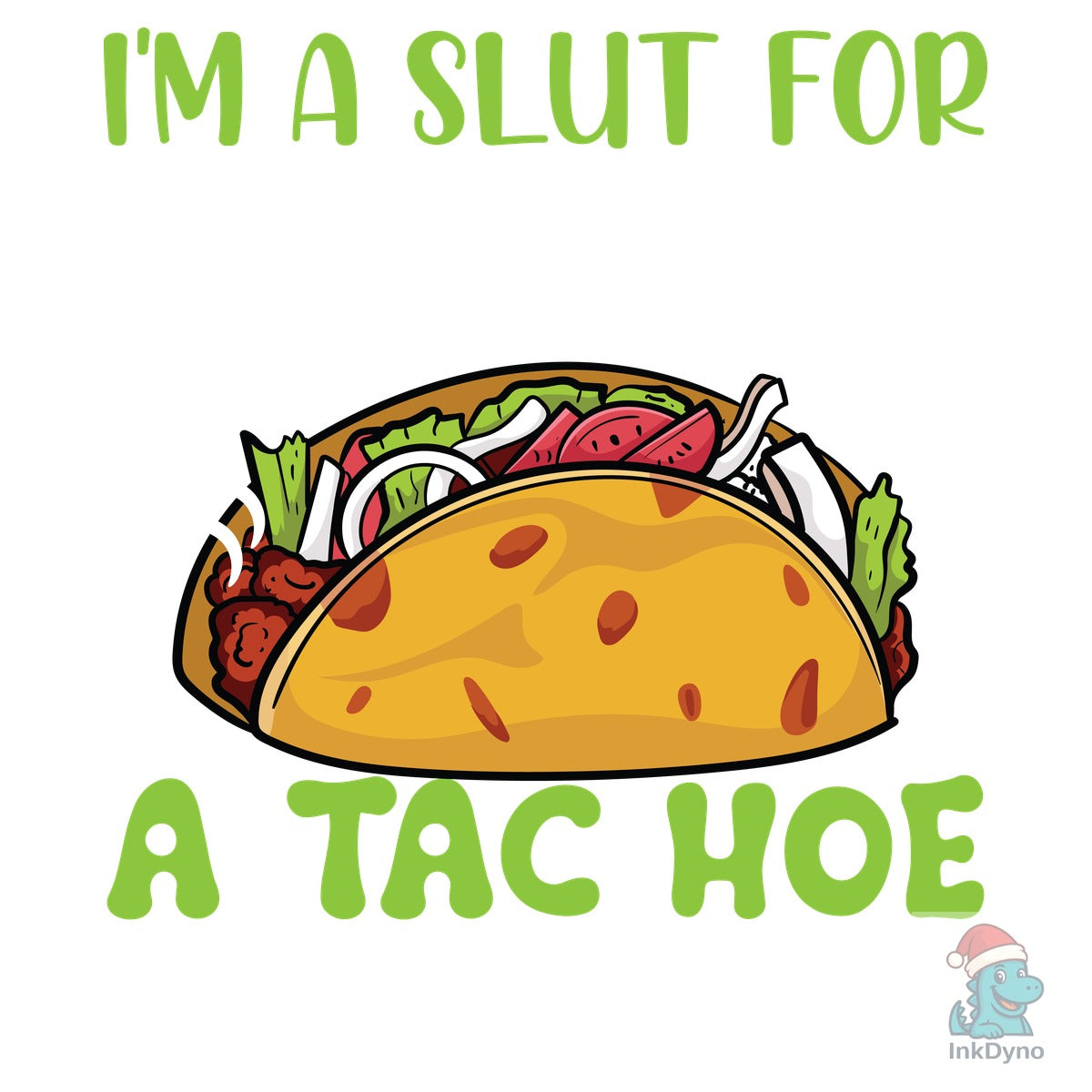 I'm a Slut for Tacos a Tac Hoe if You