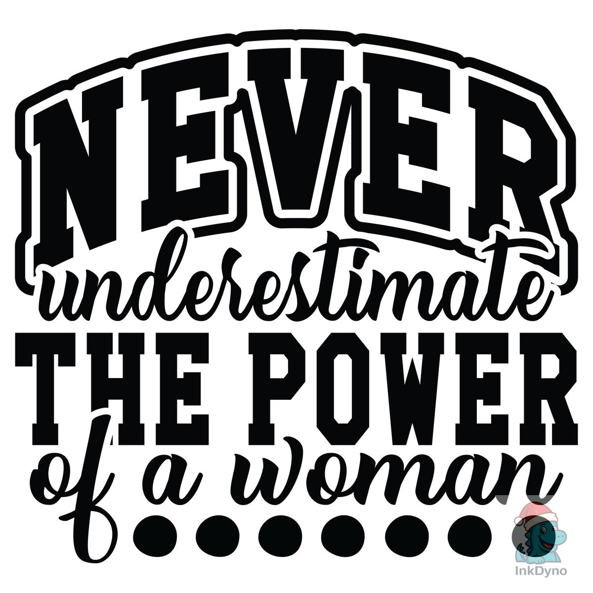 Never Underestimate the Power of a Woman