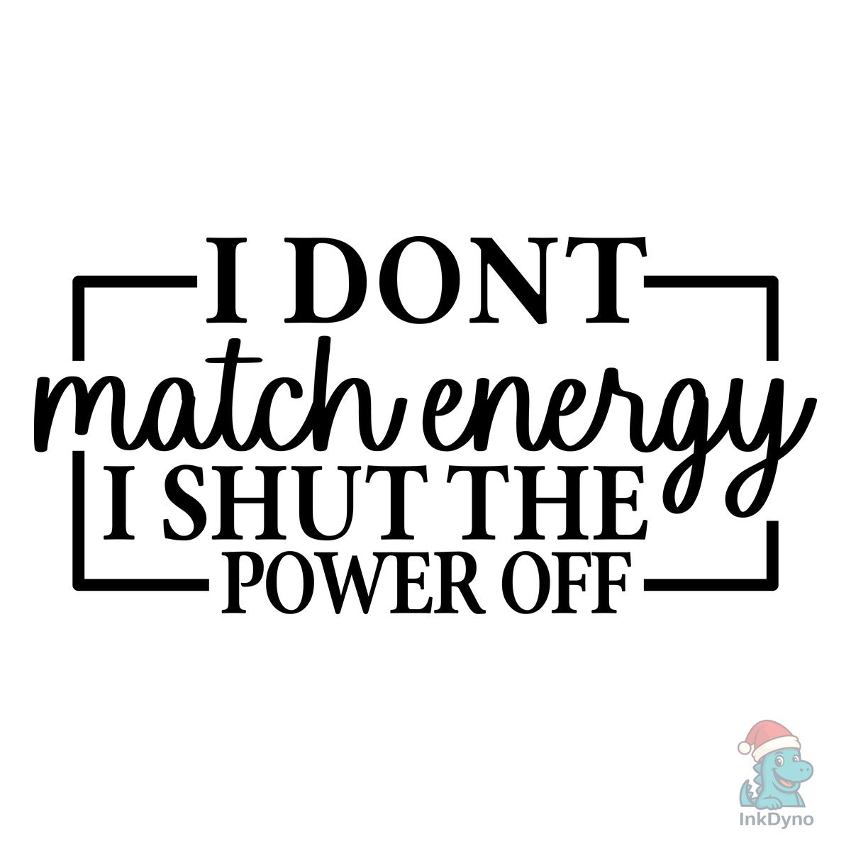 I Dont Match Energy Funny Quote