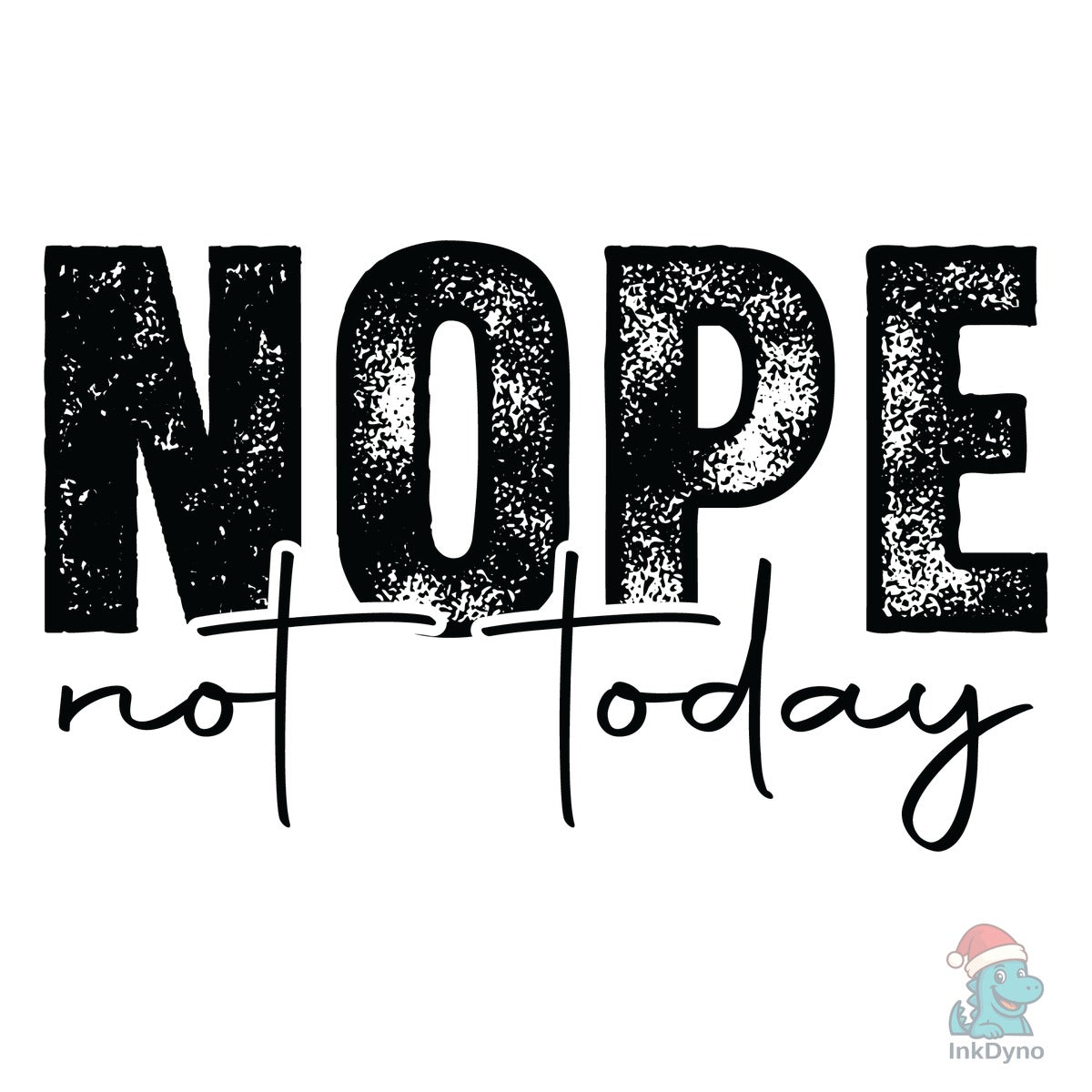 Nope Not Today Tomorrow Either