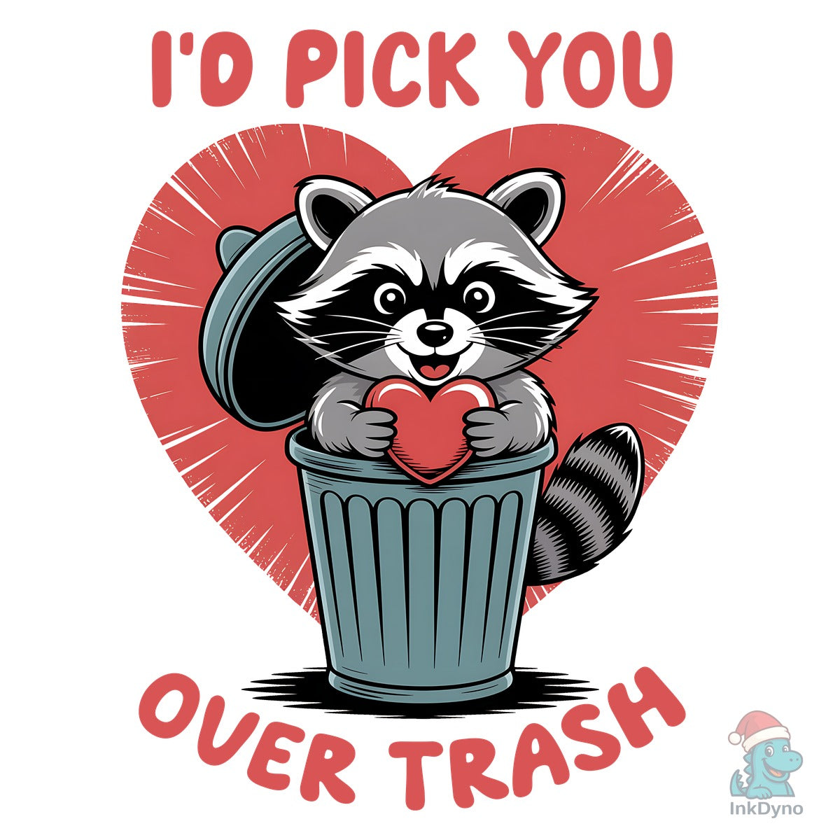 I'd Pick You over Trash Funny Raccoon