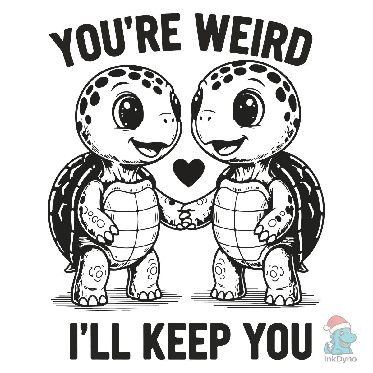 You're Weird I'll Keep You T-shirt