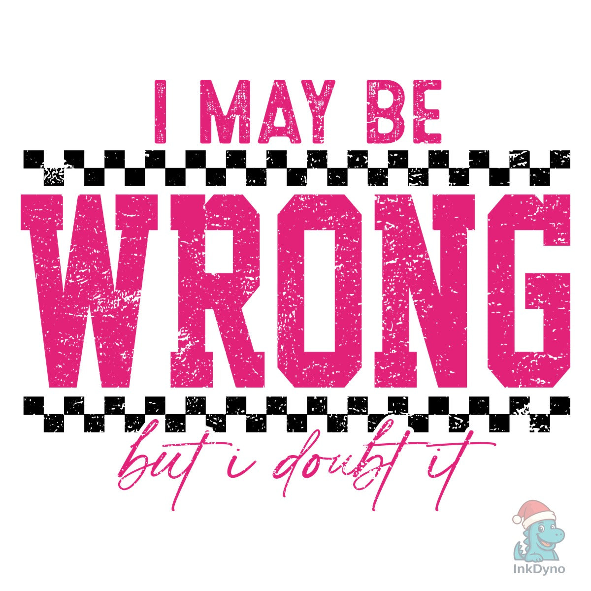 I May Be Wrong but I Doubt It I May