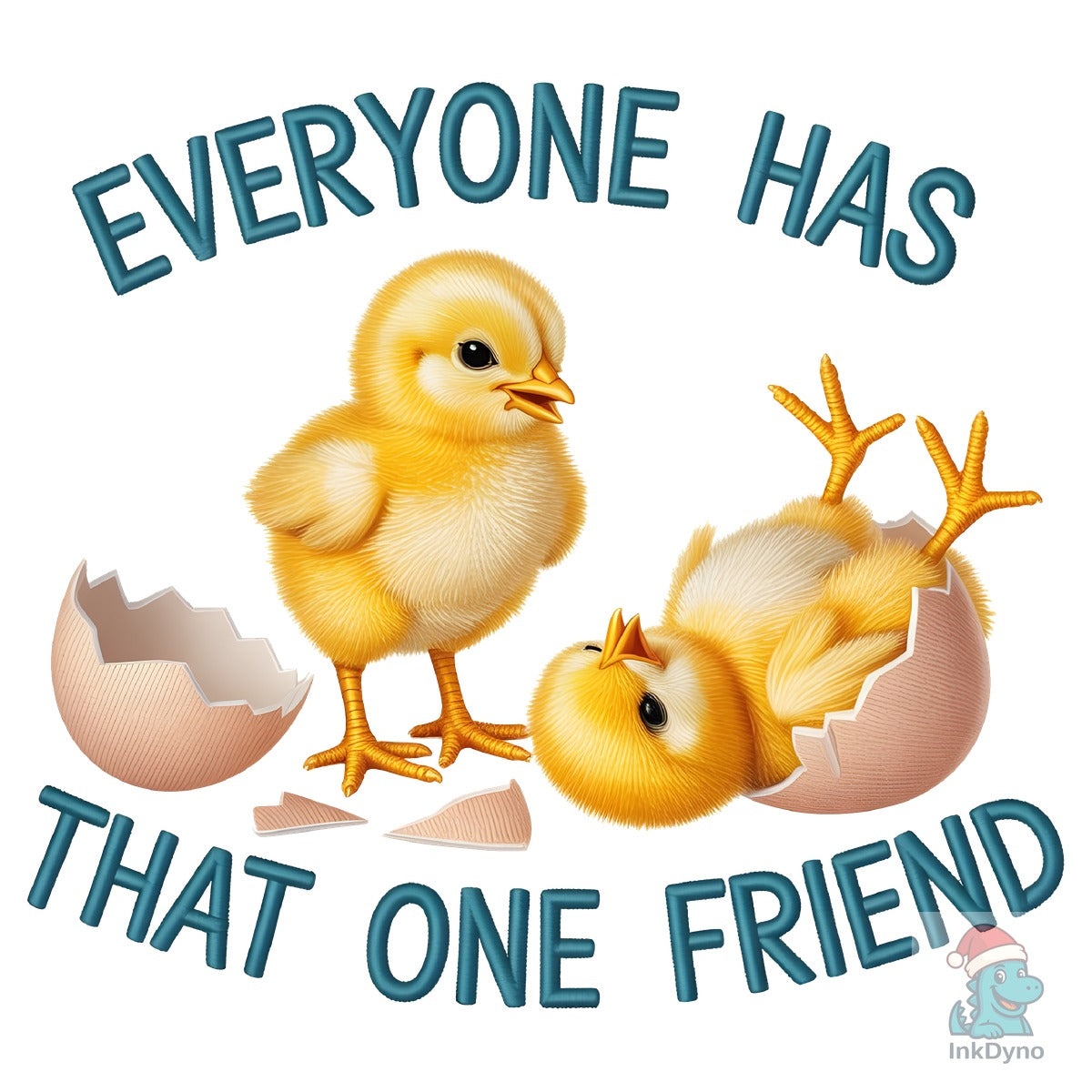 Everyone Has That One Friend