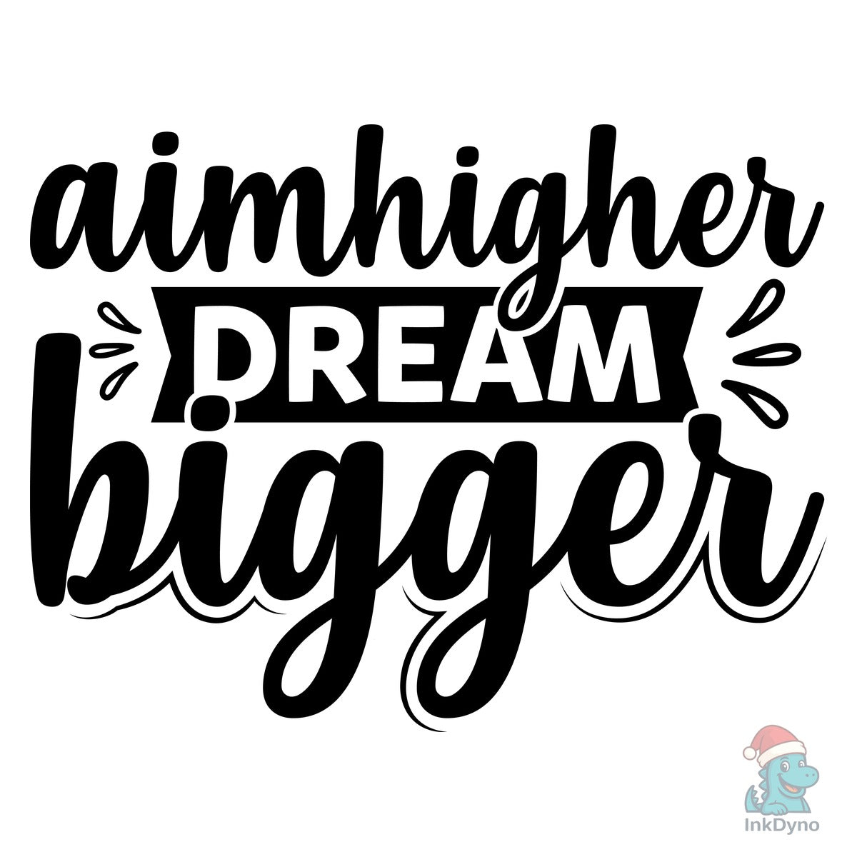 Aim Higher Dream Bigger T-Shirt Design
