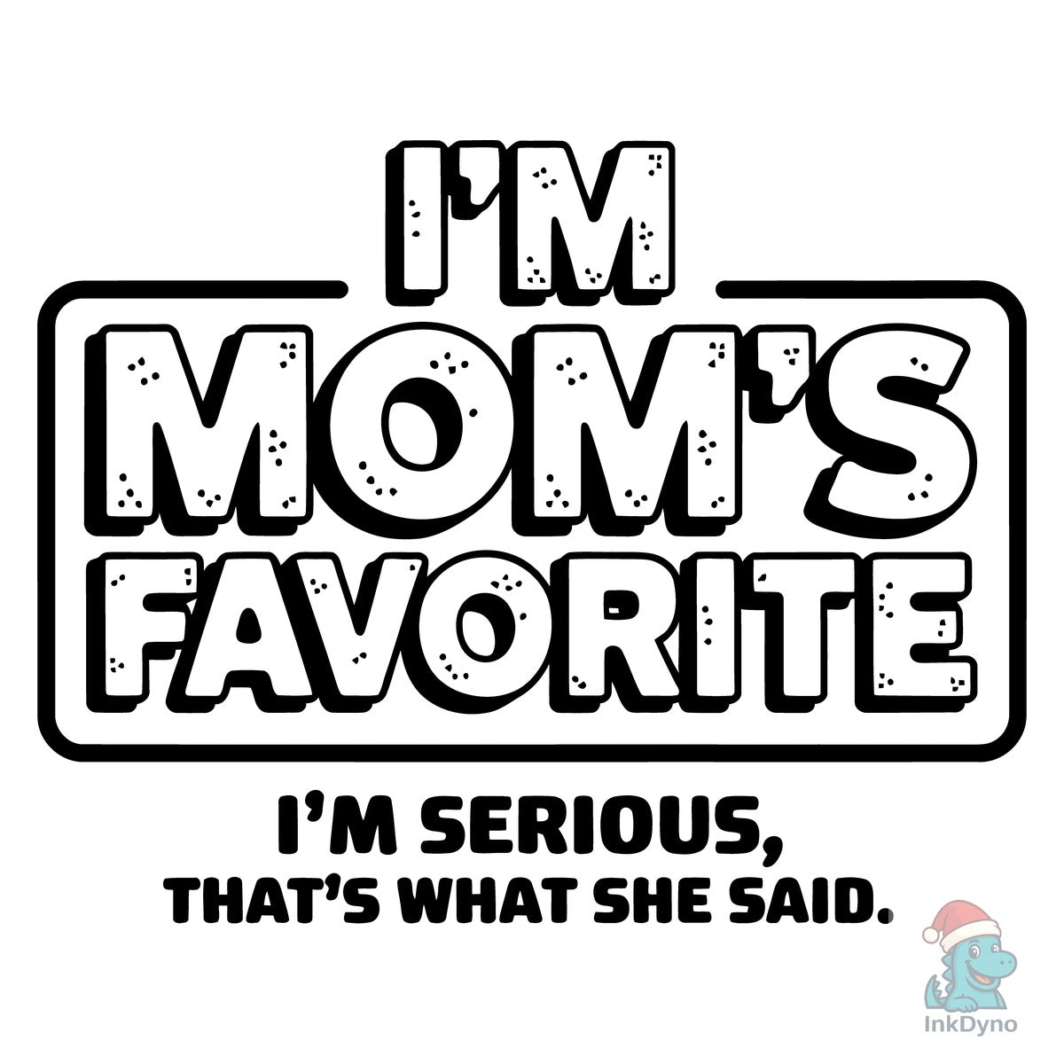 I'm Mom's Favorite Funny Quote