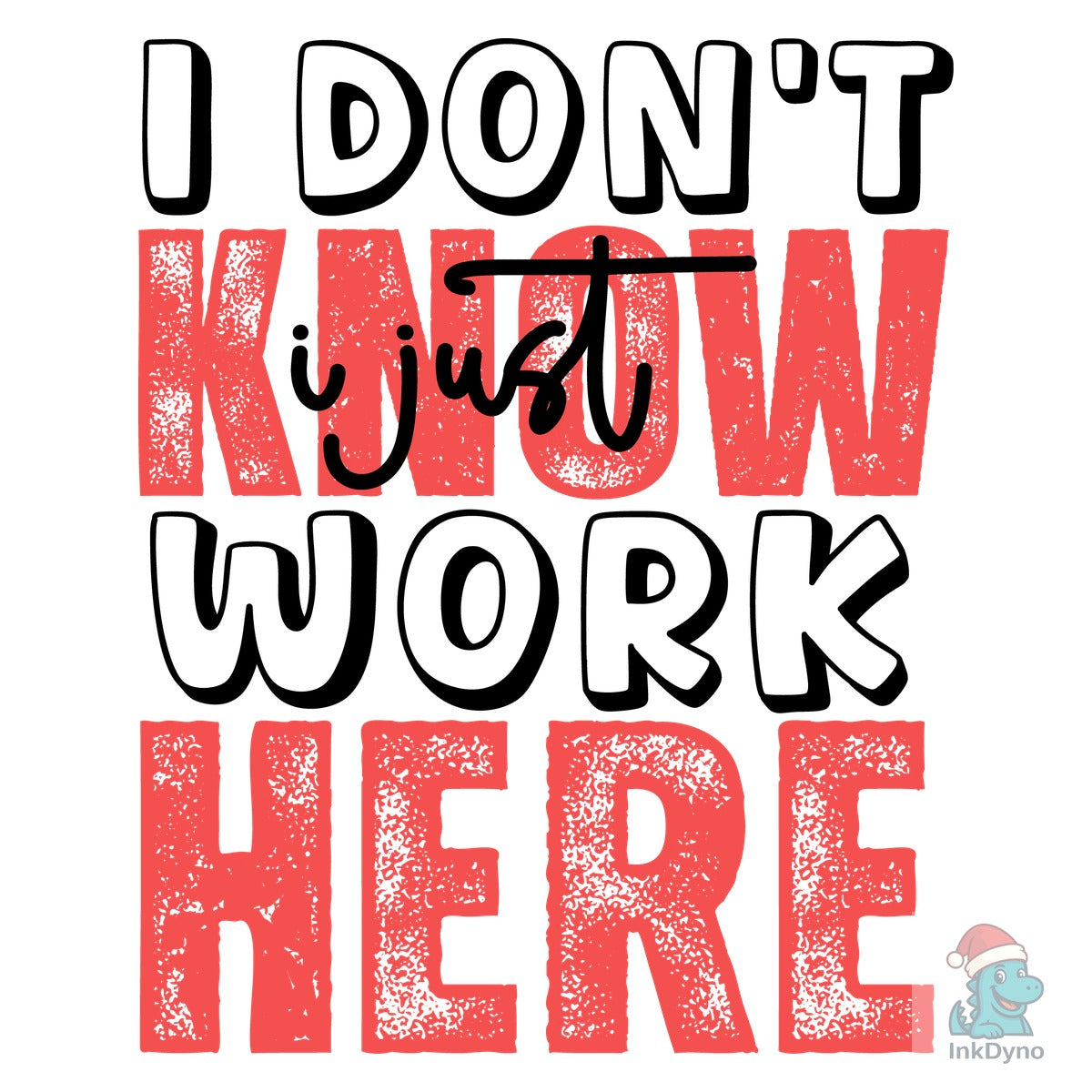 I Don't Know I Just Work Here