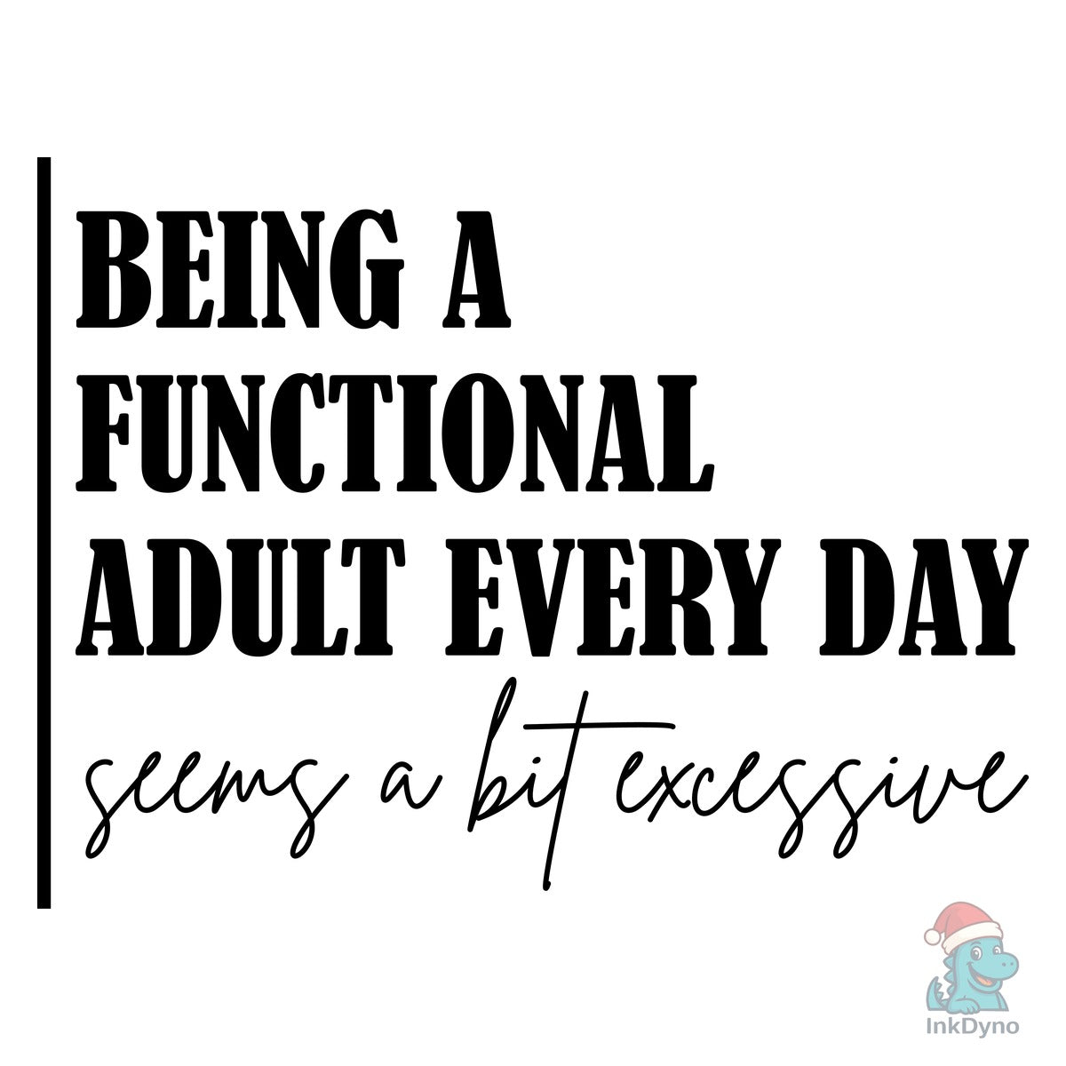 Being a Functional Adult Excessive