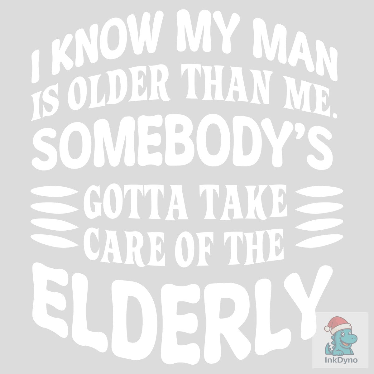 I Know My Man is Older Than Me Elderly