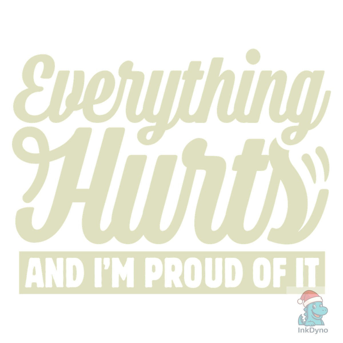 Everything Hurts and I'm Proud of It GYM
