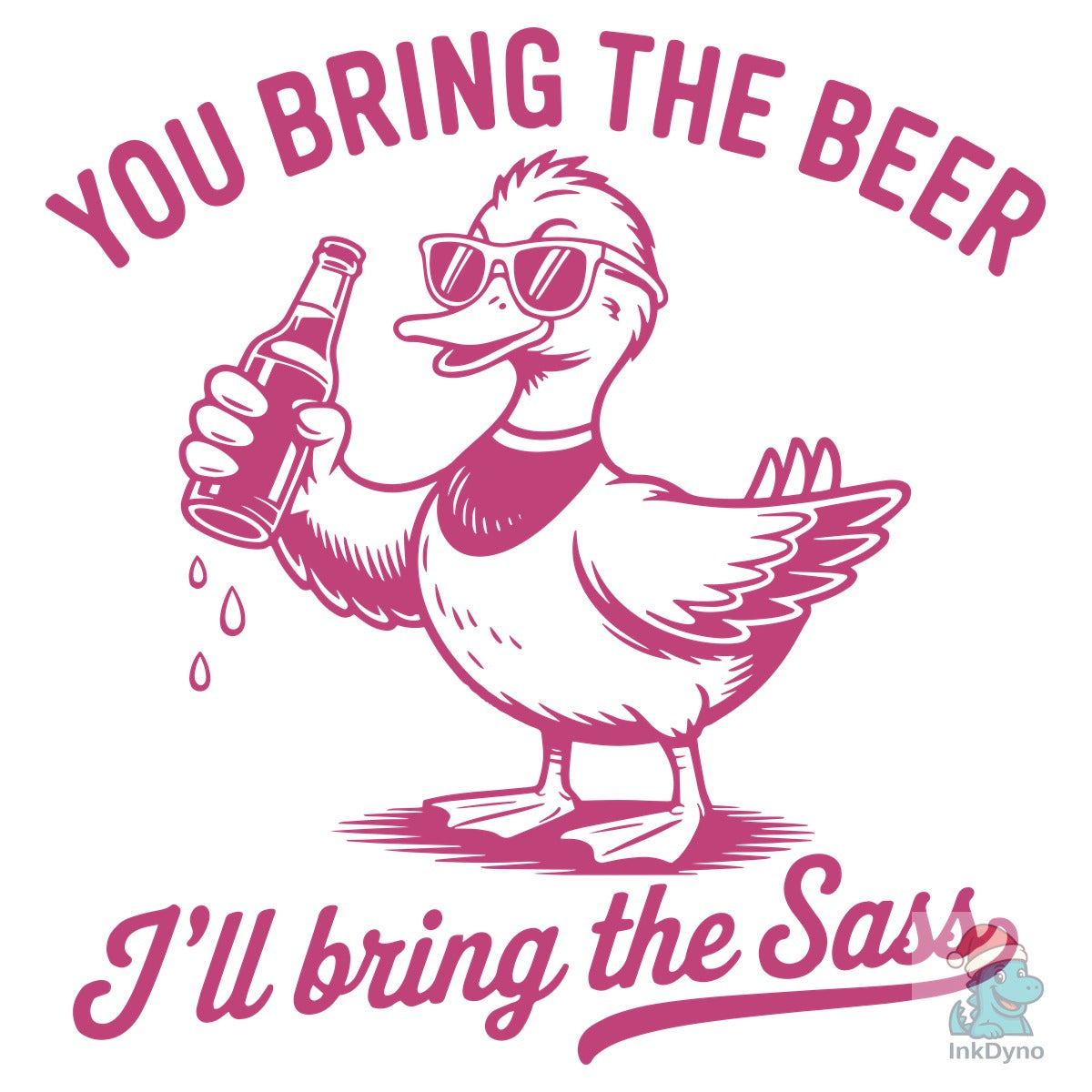 You Bring the Beer I'll Bring the Sass