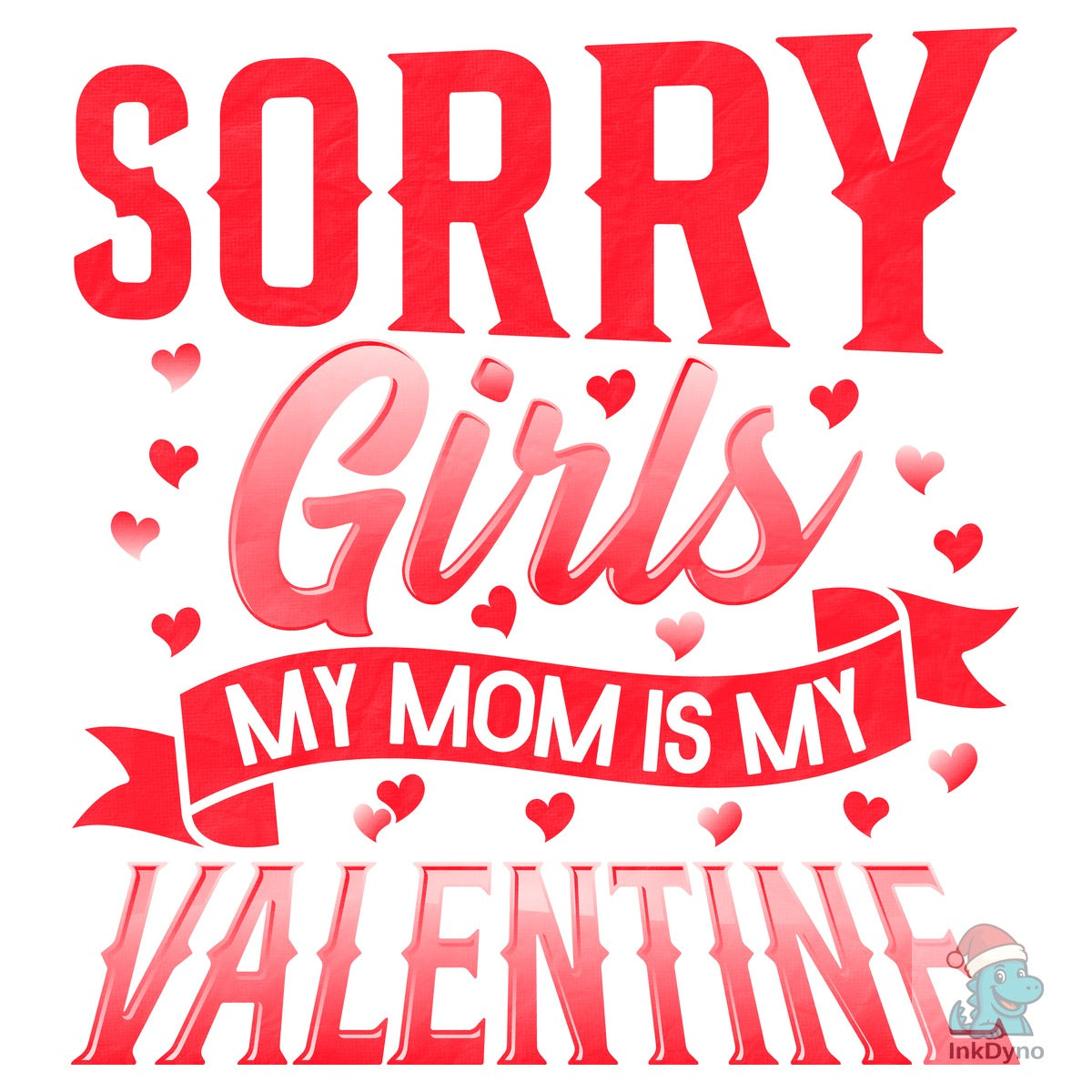 Sorry Girls My Mom is My Valentine