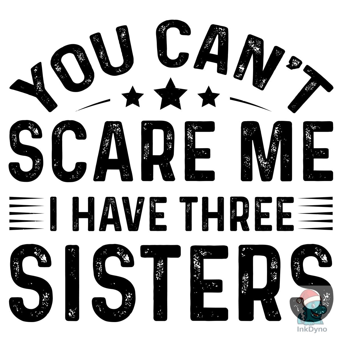 You Can't Scare Me I Have Three Sisters