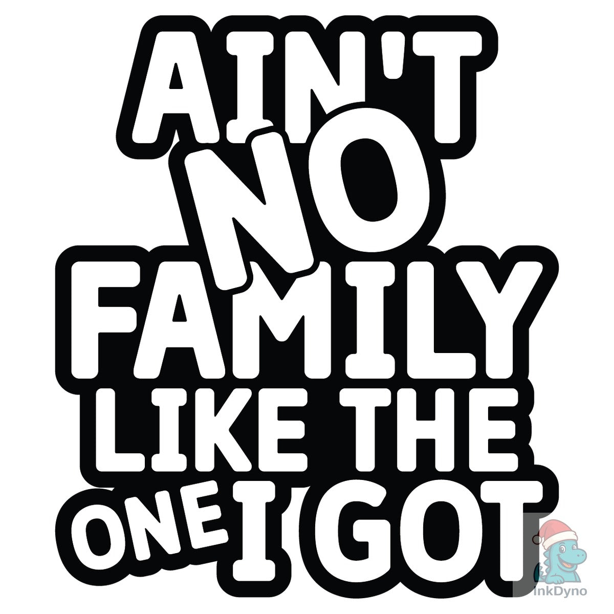 Ain't No Family Like the One I Got