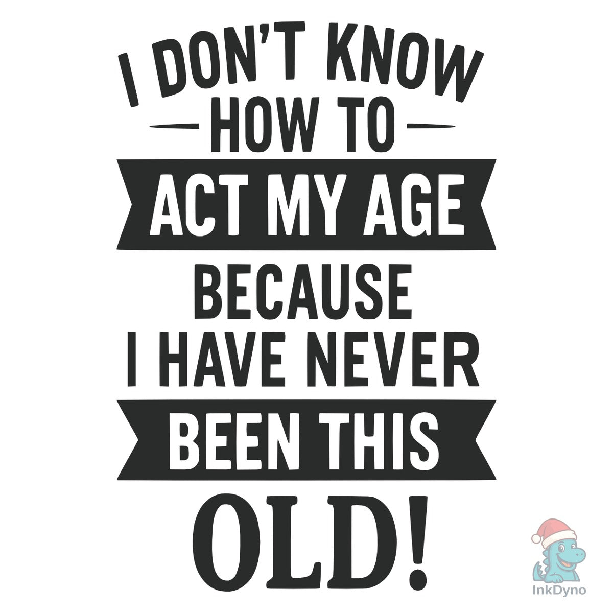 I Don't Know How to Act My Age