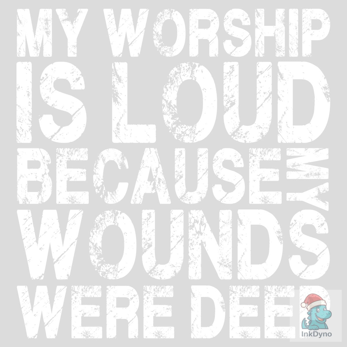 My Worship is Loud Because My Wounds