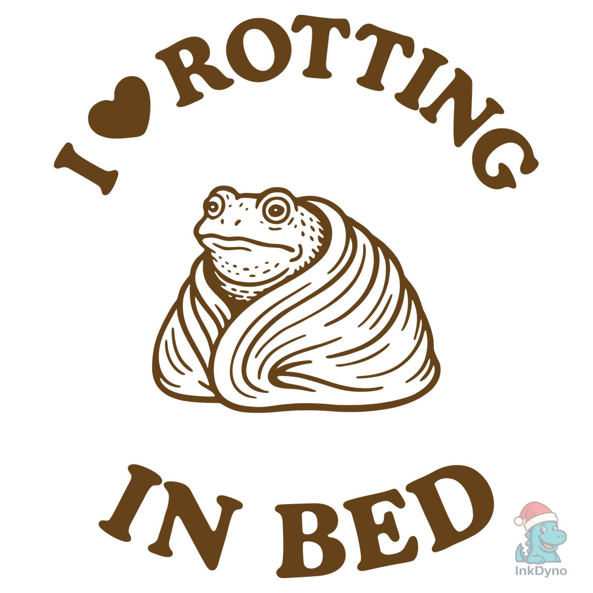 I Love Rotting in Bed Slacker Life