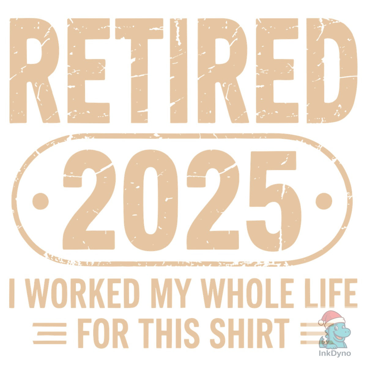 Retired 2025 I Worked My Whole Life